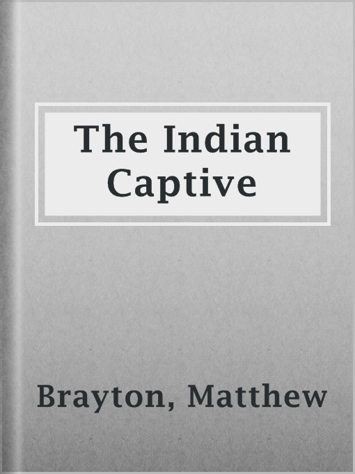 Title details for The Indian Captive by Matthew Brayton - Available